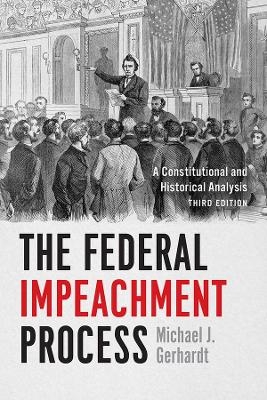 The Federal Impeachment Process - Michael J Gerhardt