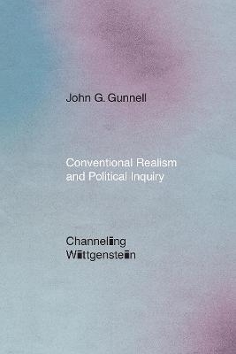 Conventional Realism and Political Inquiry - John G Gunnell