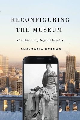 Reconfiguring the Museum - Ana-Maria Herman