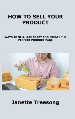 How to Sell Your Product - Janette Treesong