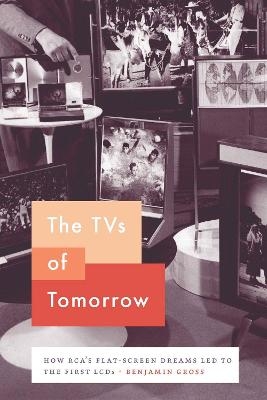 The TVs of Tomorrow - Benjamin Gross