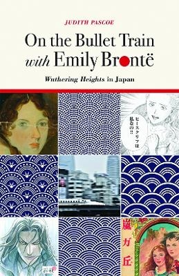 On the Bullet Train with Emily Brontë - Judith Pascoe