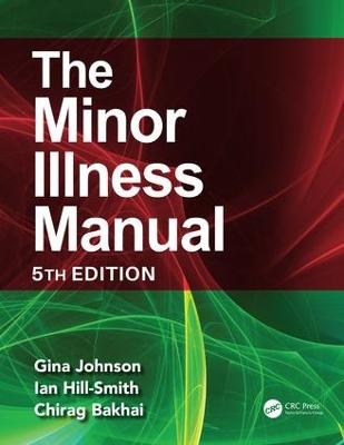 The Minor Illness Manual - Gina Johnson, Ian Hill-Smith, Chirag Bakhai