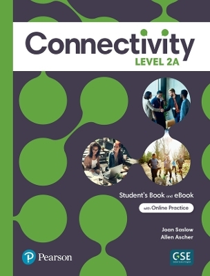 Connectivity Level 2A Student's Book & Interactive Student's eBook with Online Practice, Digital Resources and App - Joan Saslow, Allen Ascher