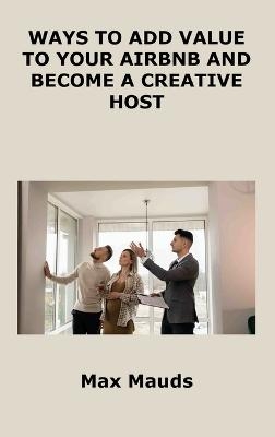 Ways to Add Value to Your Airbnb and Become a Creative Host - Max Mauds