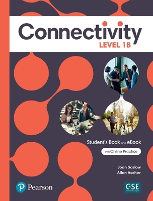 Connectivity Level 1B Student's Book & Interactive Student's eBook with Online Practice, Digital Resources and App - Joan Saslow, Allen Ascher