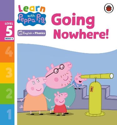 Learn with Peppa Phonics Level 5 Book 4 – Going Nowhere! (Phonics Reader) -  Peppa Pig