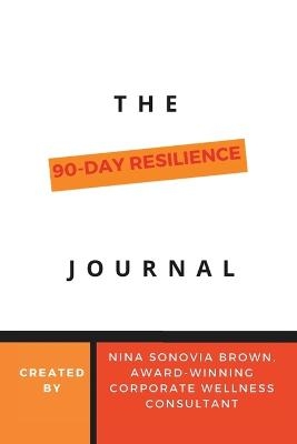 The 90 Day Resilience Journal - Nina Sonovia Brown