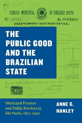 The Public Good and the Brazilian State - Anne G. Hanley