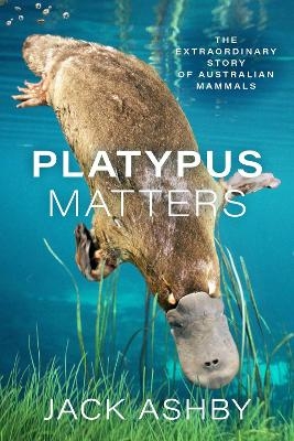 Platypus Matters - Jack Ashby