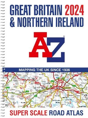 Great Britain A-Z Super Scale Road Atlas 2024 (A3 Spiral) -  A–Z maps