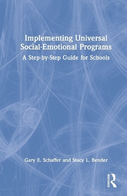 Implementing Universal Social-Emotional Programs - Gary E. Schaffer, Stacy L. Bender