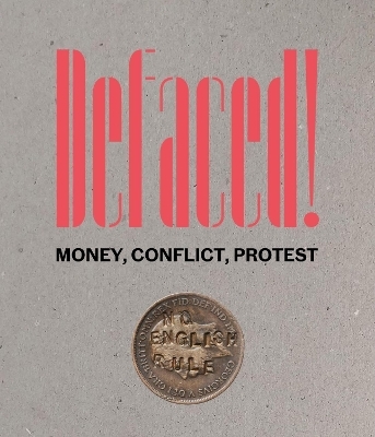 Defaced! Money, Conflict, Protest - 