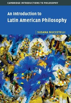 An Introduction to Latin American Philosophy - Susana Nuccetelli