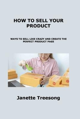 How to Sell Your Product - Janette Treesong