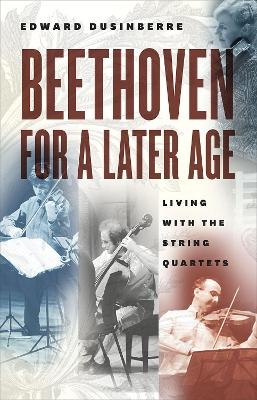 Beethoven for a Later Age - Edward Dusinberre