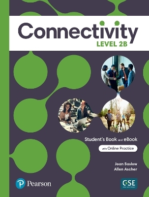 Connectivity Level 2B Student's Book & Interactive Student's eBook with Online Practice, Digital Resources and App - Joan Saslow, Allen Ascher