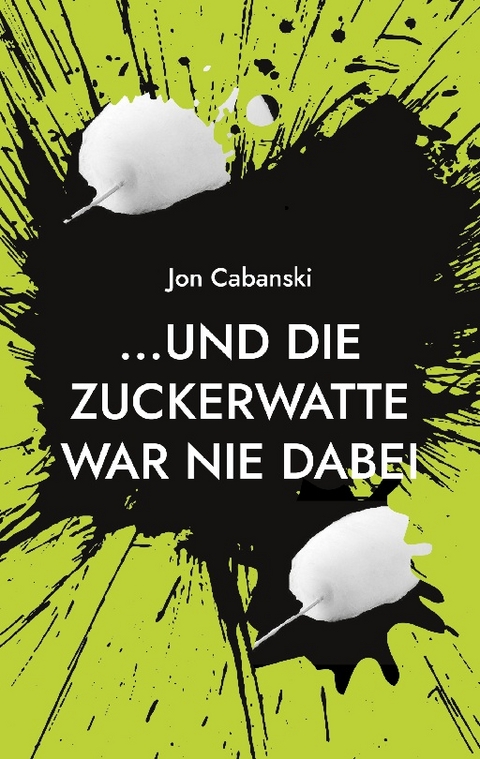 ...und die Zuckerwatte war nie dabei - Jon Cabanski