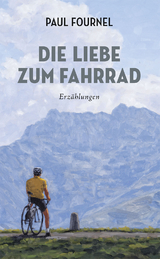 Die Liebe zum Fahrrad - Paul Fournel