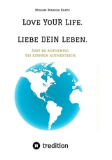 Love YoUR Life. Liebe DEIN Leben. - Miriam-Makeba Kratz