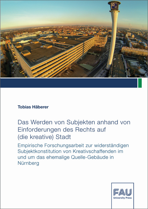 Das Werden von Subjekten anhand von Einforderungen des Rechts auf (die kreative) Stadt - Tobias Häberer