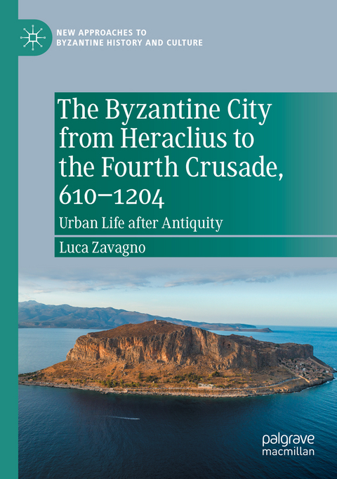 The Byzantine City from Heraclius to the Fourth Crusade, 610–1204 - Luca Zavagno