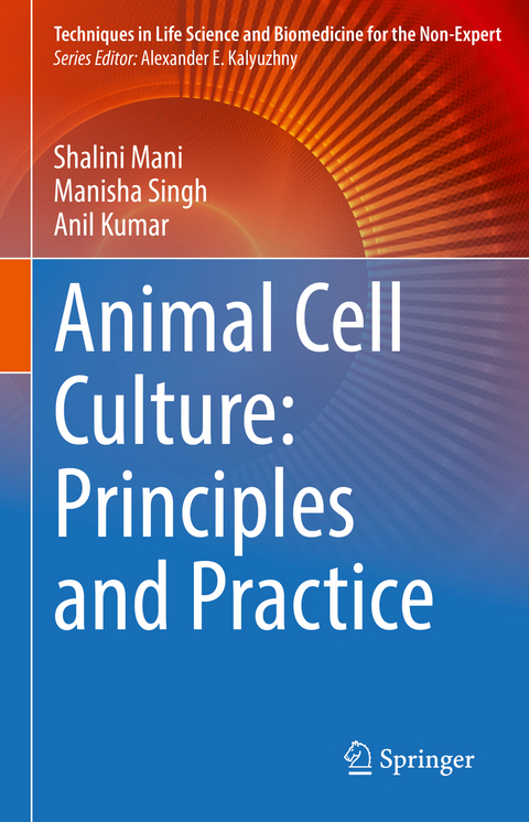 Animal Cell Culture: Principles and Practice - Shalini Mani, Manisha Singh, Anil Kumar