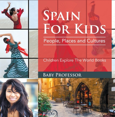 Spain For Kids: People, Places and Cultures - Children Explore The World Books -  Baby Professor