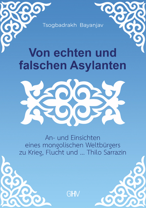 Von echten und falschen Asylanten - Tsogbadrakh Bayanjav