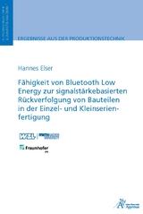 Fähigkeit von Bluetooth Low Energy zur signalstärkebasierten Rückverfolgung von Bauteilen in der Einzel- und Kleinserienfertigung - Hannes Elser