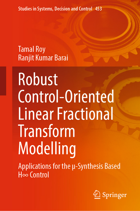 Robust Control-Oriented Linear Fractional Transform Modelling - Tamal Roy, Ranjit Kumar Barai