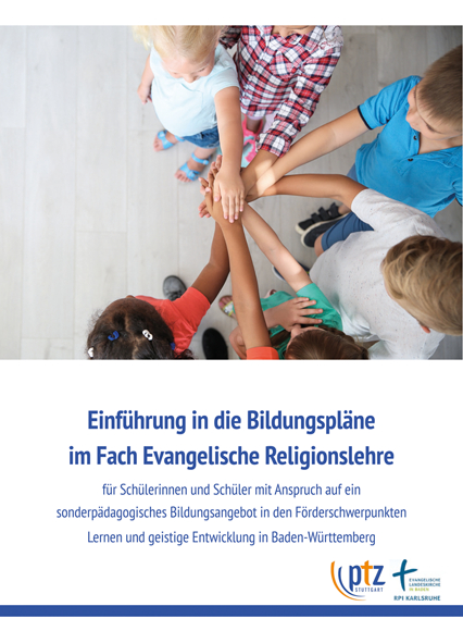 Einführung in die Bildungspläne für Schülerinnen und Schüler mit Anspruch auf ein sonderpädagogisches Bildungsangebot in den Förderschwerpunkten Lernen und geistige Entwicklung in Baden-Württemberg im Fach Evangelische Religionslehre - Dr. Wolfhard Schweiker, Barbara Plathow-Holl, Susanne Brennberger