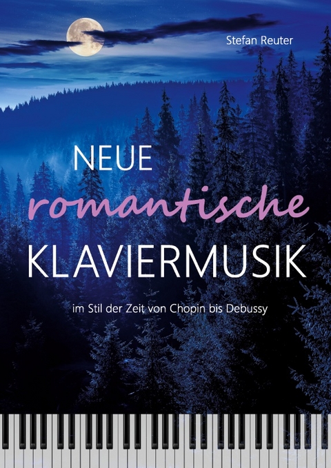 Neue romantische Klaviermusik im Stil der Zeit von Chopin bis Debussy - Stefan Reuter