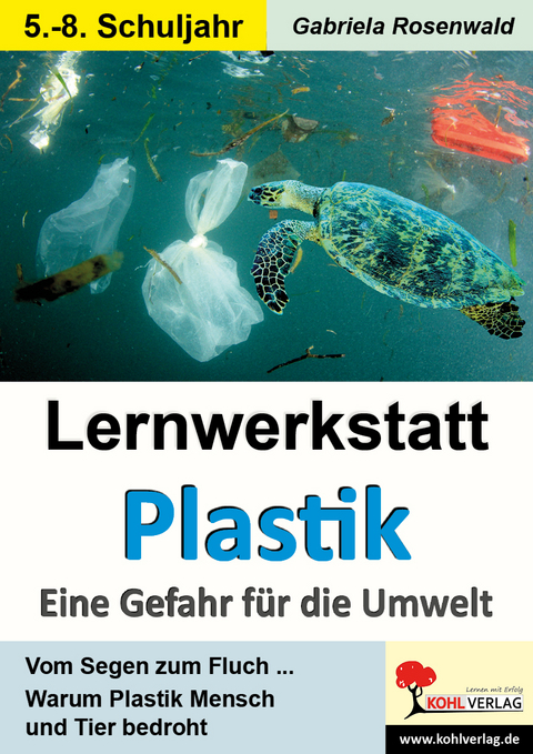 Lernwerkstatt Plastik - Eine Gefahr für die Umwelt - Gabriela Rosenwald