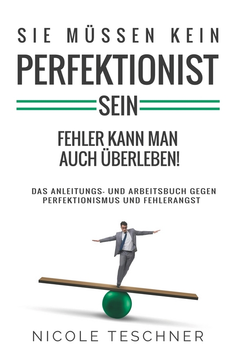 Sie müssen kein Perfektionist sein: - Nicole Teschner