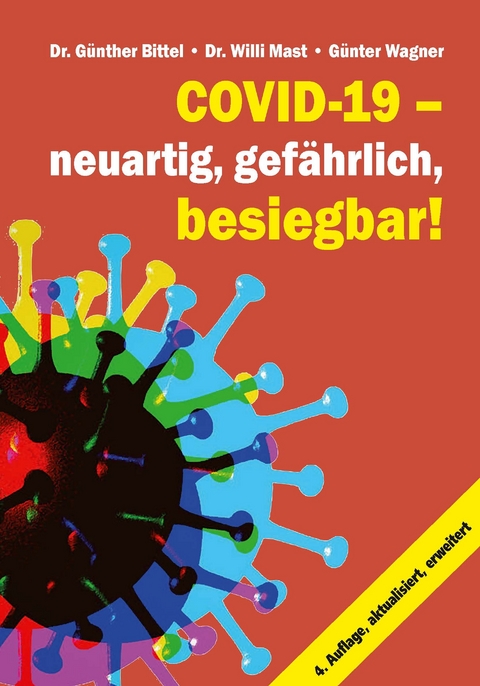 Covid-19 – neuartig, gefährlich, besiegbar! - Dr. Günther Bittel, Dr. Willi Mast, Günter Wagner