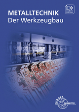 Der Werkzeugbau - Dolmetsch, Heiner; Ihwe, Roland; Klein, Wolfgang; Gengenbach, Frank; Ott, Friedrich; Didi, Mirja