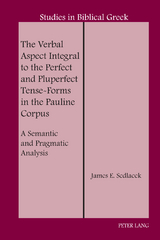 The Verbal Aspect Integral to the Perfect and Pluperfect Tense-Forms in the Pauline Corpus - James E. Sedlacek