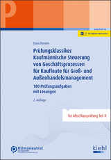 Prüfungsklassiker Kaufmännische Steuerung von Geschäftsprozessen für Kaufleute für Groß- und Außenhandelsmanagement - Erwin Bauschmann