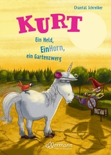 Kurt, Einhorn wider Willen 5. Ein Held, EinHorn, ein Gartenzwerg - Chantal Schreiber