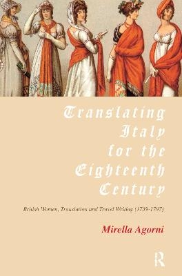 Translating Italy for the Eighteenth Century - Mirella Agorni