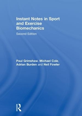 Instant Notes in Sport and Exercise Biomechanics - Paul Grimshaw, Michael Cole, Adrian Burden, Neil Fowler