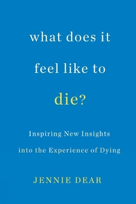 What Does It Feel Like to Die? - Jennie Dear