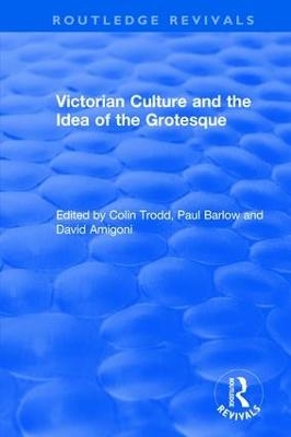 Routledge Revivals: Victorian Culture and the Idea of the Grotesque (1999) - 