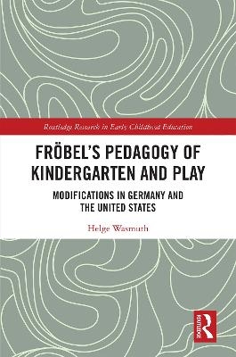 Fröbel’s Pedagogy of Kindergarten and Play - Helge Wasmuth