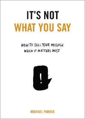 It's Not What You Say - Michael Parker