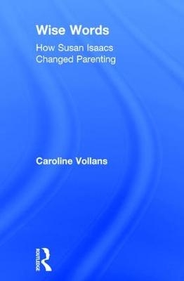 Wise Words: How Susan Isaacs Changed Parenting - Caroline Vollans