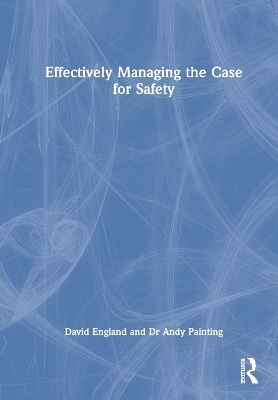 Effectively Managing the Case for Safety - David England, Andy Painting