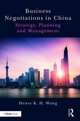 Business Negotiations in China - Henry K. H. Wang