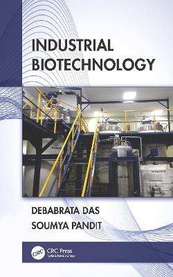 Industrial Biotechnology - Debabrata Das, Soumya Pandit